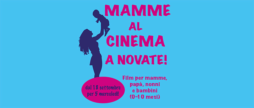 Mamme al cinema a Novate: proiezioni dedicate alle mamme, ai papà e ai bebè.